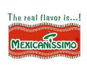 THE REAL FLAVOR IS...! MEXICANISSIMO