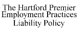 THE HARTFORD PREMIER EMPLOYMENT PRACTICES LIABILITY POLICY