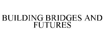 BUILDING BRIDGES AND FUTURES