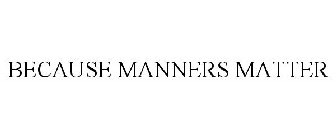 BECAUSE MANNERS MATTER