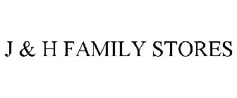 J & H FAMILY STORES