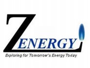 ZENERGY EXPLORING FOR TOMORROW'S ENERGY TODAY