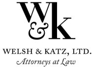 W&K WELSH & KATZ, LTD. ATTORNEYS AT LAW