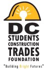 DC STUDENTS CONSTRUCTION TRADES FOUNDATION 