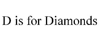 D IS FOR DIAMONDS