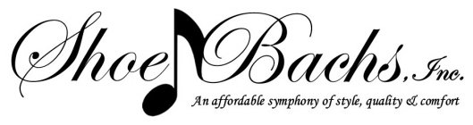 SHOE BACHS, INC. AN AFFORDABLE SYMPHONY OF STYLE, QUALITY & COMFORT