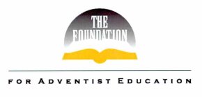 THE FOUNDATION FOR ADVENTIST EDUCATION