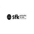 SFK SPIRITUALITY FOR KIDS IT'S NOT TOO LATE