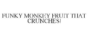 FUNKY MONKEY FRUIT THAT CRUNCHES!