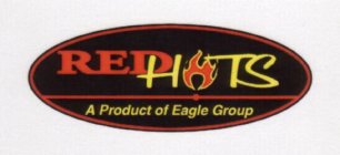 RED HOTS A PRODUCT OF EAGLE GROUP