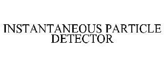 INSTANTANEOUS PARTICLE DETECTOR