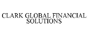CLARK GLOBAL FINANCIAL SOLUTIONS