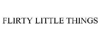 FLIRTY LITTLE THINGS