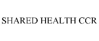 SHARED HEALTH CCR