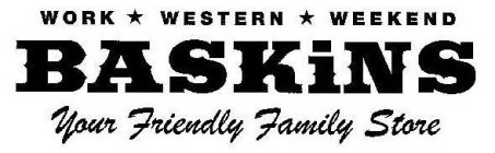 WORK WESTERN WEEKEND BASKINS YOUR FRIENDLY FAMILY STORE