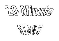20-MINUTE SIGNS