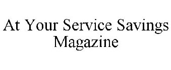 AT YOUR SERVICE SAVINGS MAGAZINE