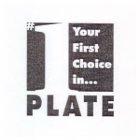 #1 YOUR FIRST CHOICE IN... PLATE