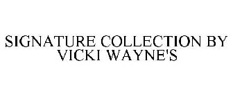 SIGNATURE COLLECTION BY VICKI WAYNE'S