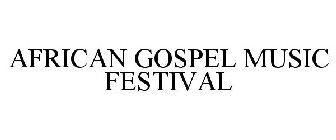 AFRICAN GOSPEL MUSIC FESTIVAL