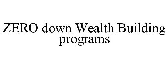 ZERO DOWN WEALTH BUILDING PROGRAMS