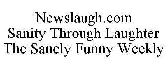 NEWSLAUGH.COM SANITY THROUGH LAUGHTER THE SANELY FUNNY WEEKLY