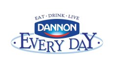 EAT · DRINK · LIVE · DANNON EVERY DAY ·