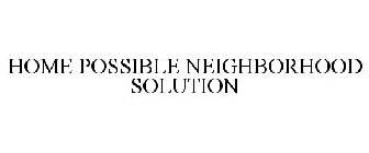 HOME POSSIBLE NEIGHBORHOOD SOLUTION