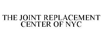 THE JOINT REPLACEMENT CENTER OF NYC