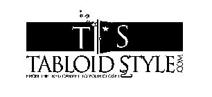 TS TABLOID STYLE.COM FROM THE RED CARPET TO YOUR CLOSET