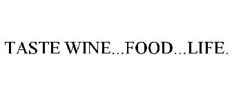 TASTE WINE...FOOD...LIFE.