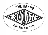 THE BRAND FOR THE SOX FAN SOXOLOGY