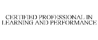 CERTIFIED PROFESSIONAL IN LEARNING AND PERFORMANCE