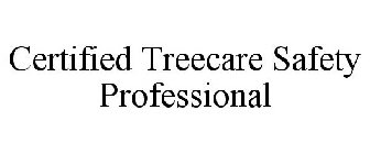 CERTIFIED TREECARE SAFETY PROFESSIONAL
