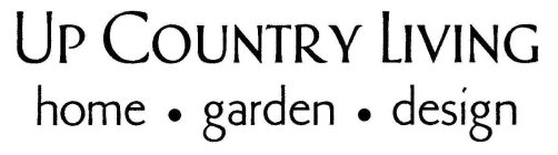 UP COUNTRY LIVING HOME · GARDEN · DESIGN