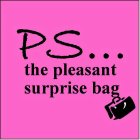 PS...THE PLEASANT SURPRISE BAG