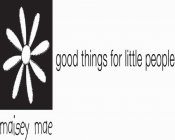 MAISEY MAE GOOD THINGS FOR LITTLE PEOPLE
