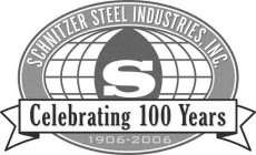 SCHNITZER STEEL INDUSTRIES, INC. S CELEBRATING 100 YEARS 1906-2006