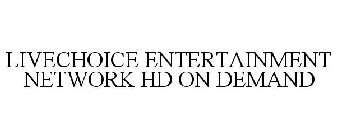 LIVECHOICE ENTERTAINMENT NETWORK HD ON DEMAND
