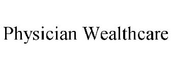 PHYSICIAN WEALTHCARE