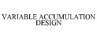 VARIABLE ACCUMULATION DESIGN