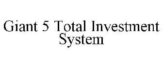 GIANT 5 TOTAL INVESTMENT SYSTEM