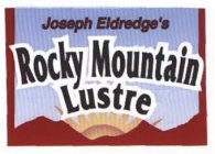 JOSEPH ELDREDGE'S ROCKY MOUNTAIN LUSTRE