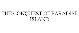 THE CONQUEST OF PARADISE ISLAND