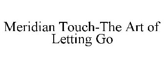 MERIDIAN TOUCH-THE ART OF LETTING GO