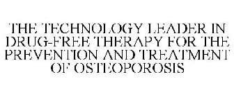 THE TECHNOLOGY LEADER IN DRUG-FREE THERAPY FOR THE PREVENTION AND TREATMENT OF OSTEOPOROSIS