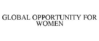 GLOBAL OPPORTUNITY FOR WOMEN