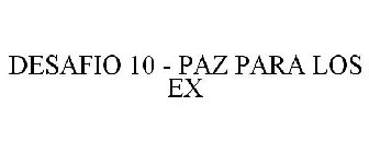 DESAFIO 10 - PAZ PARA LOS EX
