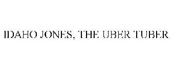 IDAHO JONES, THE UBER TUBER
