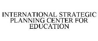 INTERNATIONAL STRATEGIC PLANNING CENTER FOR EDUCATION